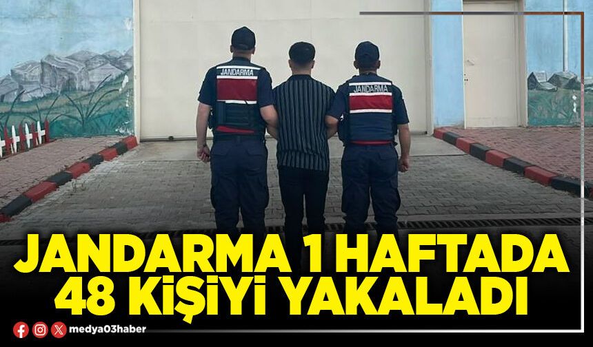 Jandarma 1 haftada 48 kişiyi yakaladı