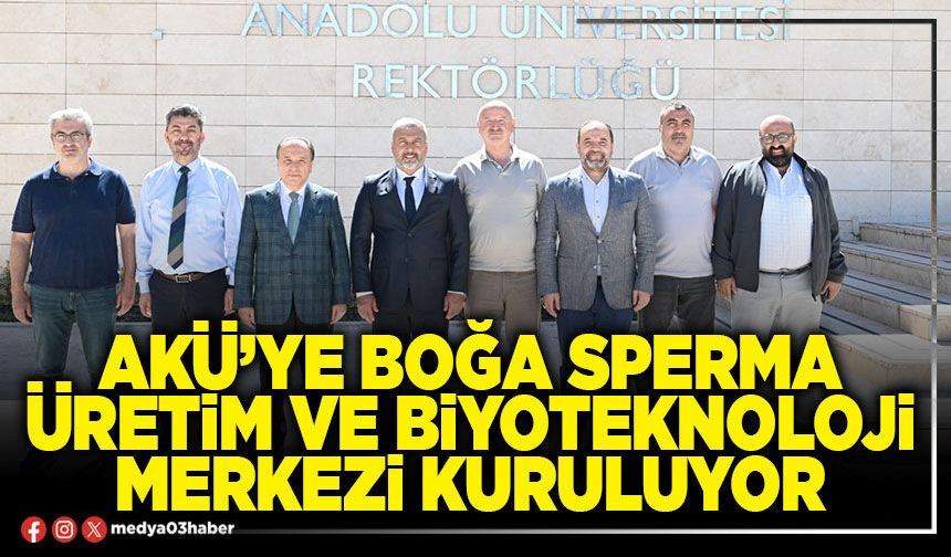 AKÜ’ye Boğa Sperma Üretim ve Biyoteknoloji Merkezi kuruluyor