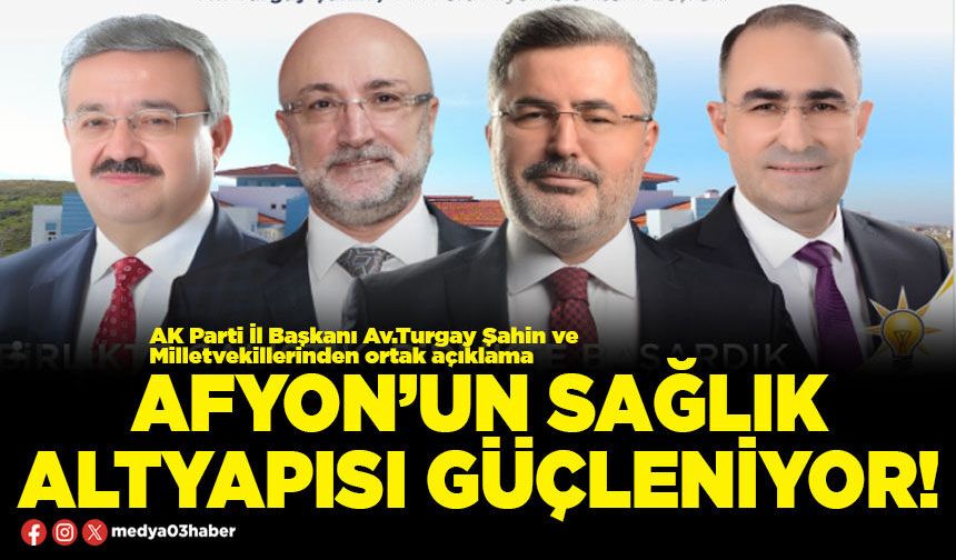 Afyon’un sağlık altyapısı güçleniyor!