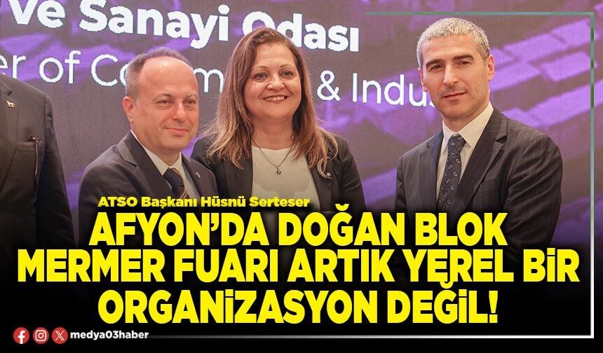 Afyon’da doğan blok mermer fuarı artık yerel bir organizasyon değil!