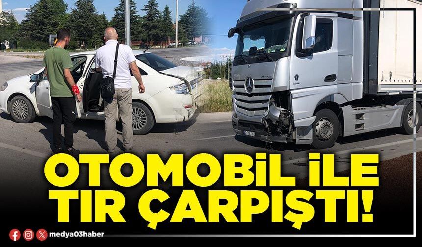 Otomobil ile tır çarpıştı!