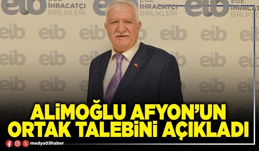 Alimoğlu Afyon’un ortak talebini açıkladı