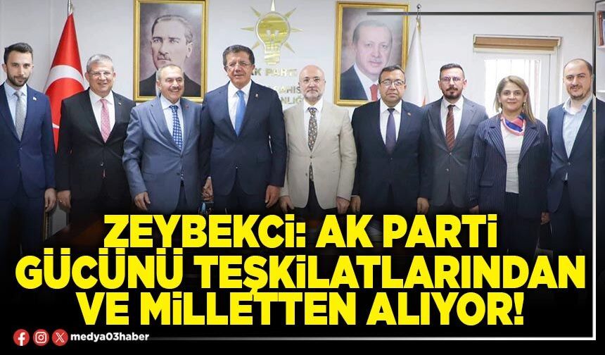 Zeybekci: AK Parti gücünü teşkilatlarından ve milletten alıyor!