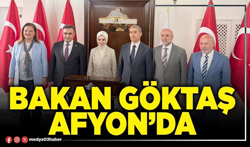 Bakan Göktaş Afyon’da