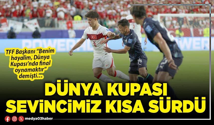 Dünya Kupası sevincimiz kısa sürdü