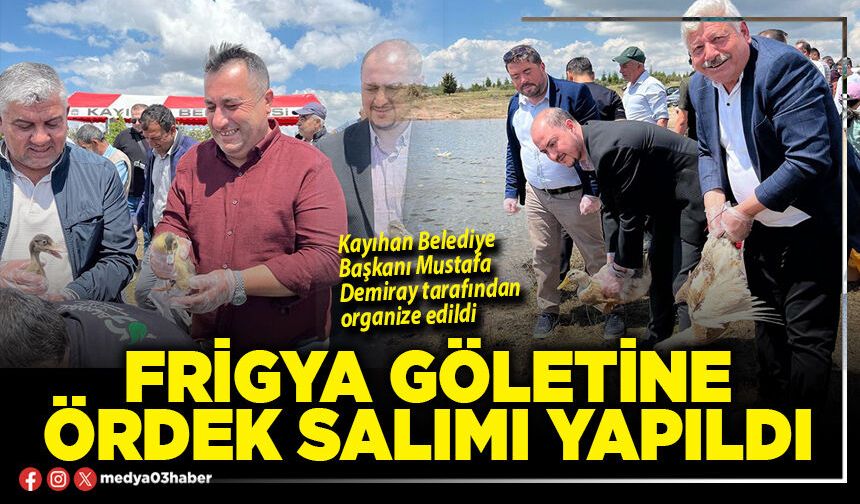 Frigya Göletine ördek salımı yapıldı