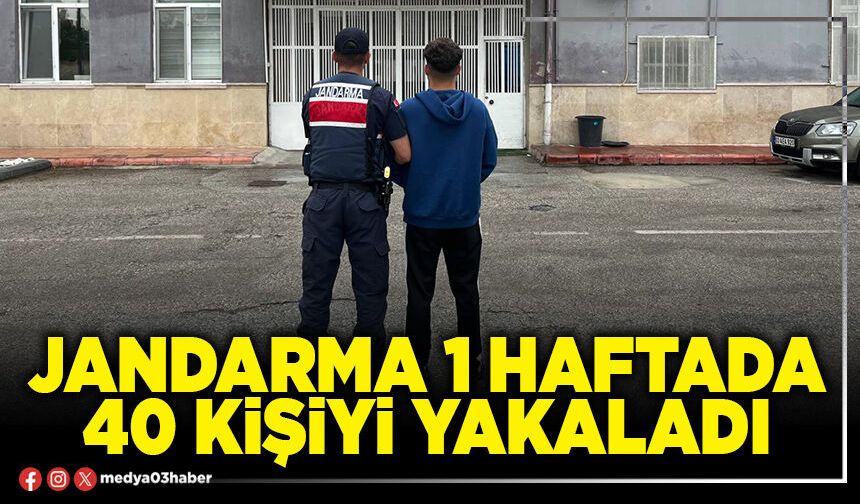 Jandarma 1 haftada 40 kişiyi yakaladı