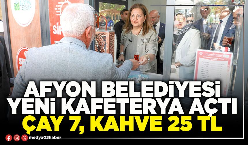 Afyon Belediyesi yeni kafeterya açtı çay 7, kahve 25 TL