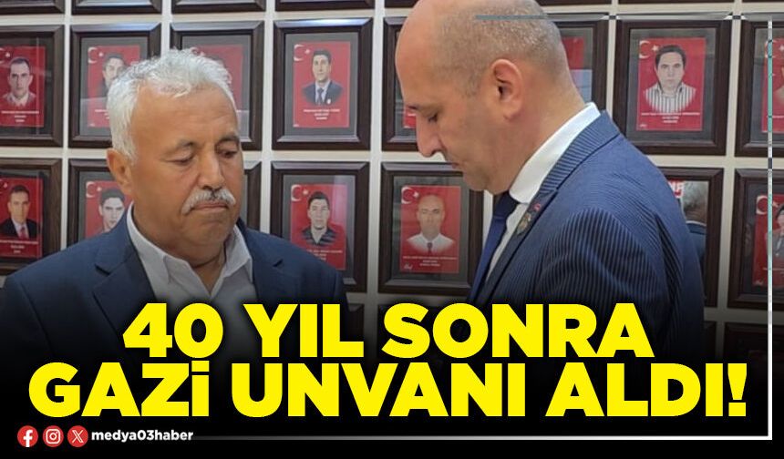40 yıl sonra gazi unvanı aldı!