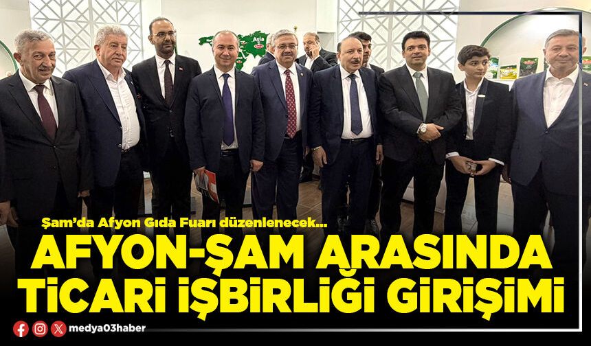 Afyon-Şam arasında ticari işbirliği girişimi