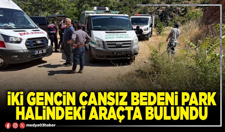 İki gencin cansız bedeni park halindeki araçta bulundu