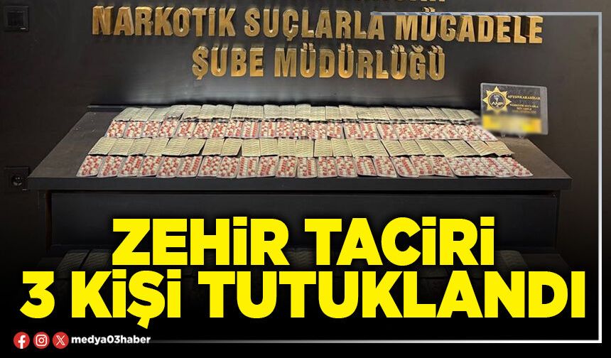 Zehir taciri 3 kişi tutuklandı