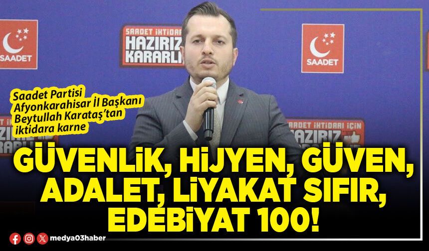 Güvenlik, hijyen, güven, adalet, liyakat sıfır, edebiyat 100!
