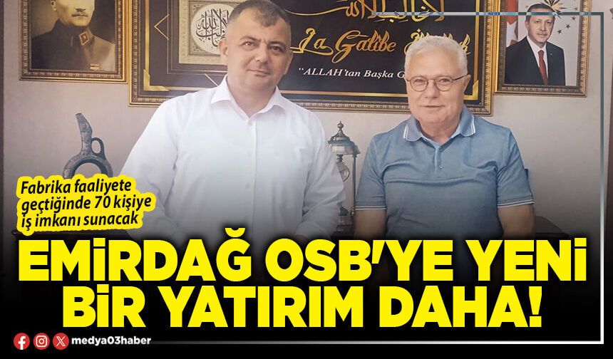 Emirdağ OSB'ye yeni bir yatırım daha!