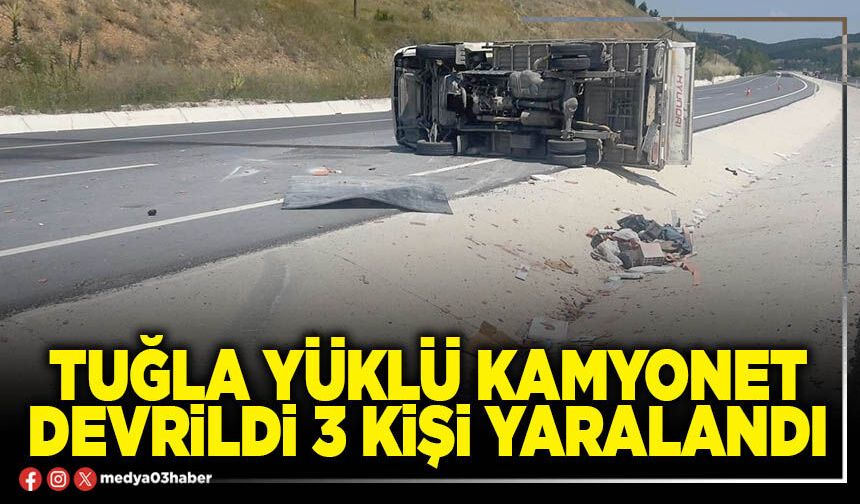 Tuğla yüklü kamyonet devrildi 3 kişi yaralandı