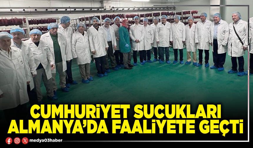 Cumhuriyet Sucukları Almanya’da faaliyete geçti