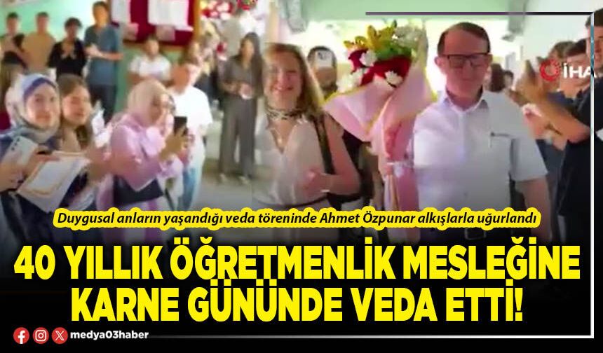 40 yıllık öğretmenlik mesleğine karne gününde veda etti!