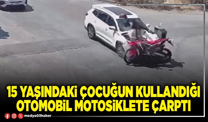 15 yaşındaki çocuğun kullandığı otomobil motosiklete çarptı