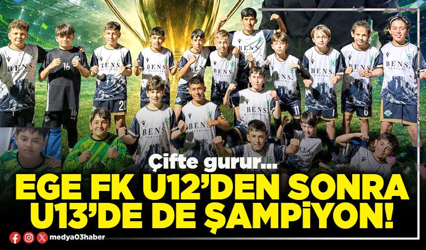 Ege FK U12’den sonra U13’de de şampiyon!