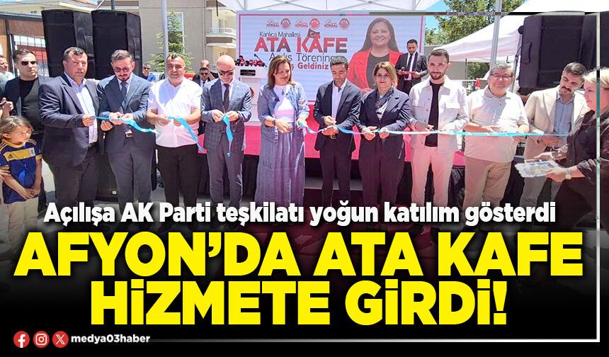 Afyon’da Ata Kafe hizmete girdi!