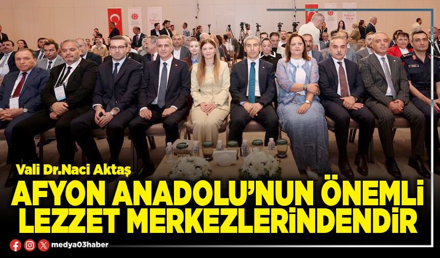Afyon Anadolu’nun önemli lezzet merkezlerindendir