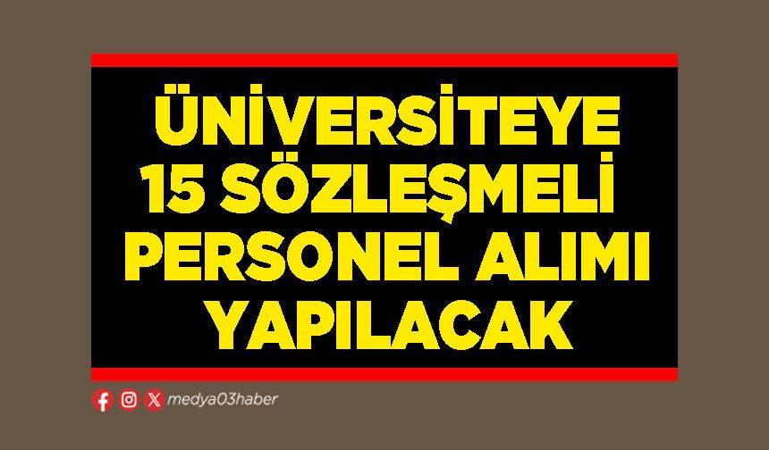 Üniversiteye 15 sözleşmeli personel alımı yapılacak