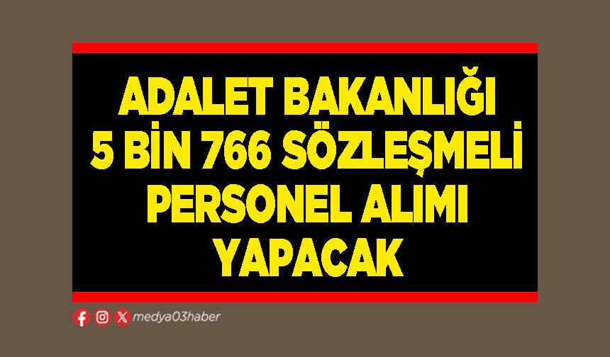 Adalet Bakanlığı 5 Bin 766 sözleşmeli personel alımı yapacak