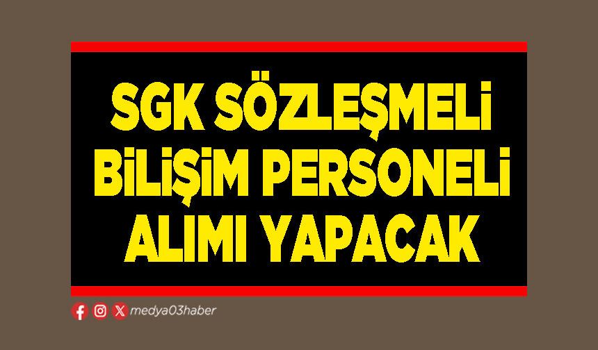SGK sözleşmeli bilişim personeli alımı yapacak