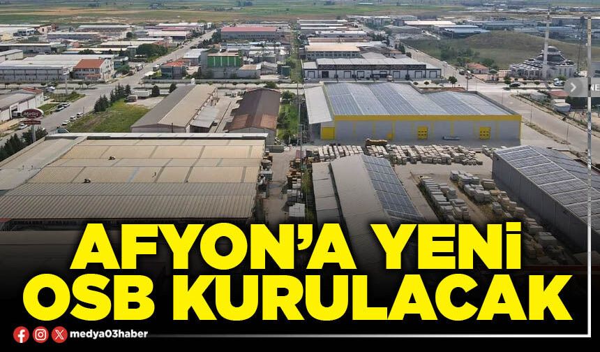Afyon’a yeni OSB kurulacak