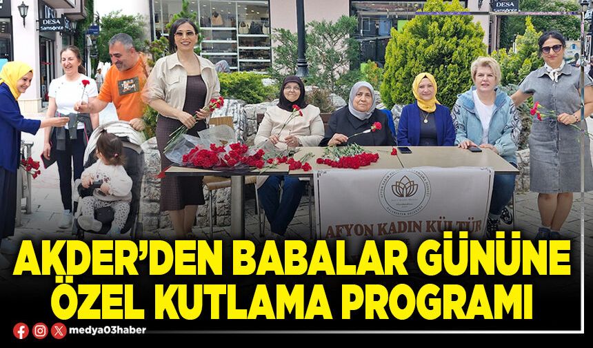 AKDER’den Babalar gününe özel kutlama programı
