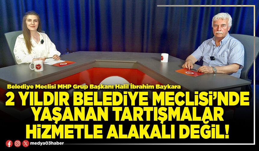 2 yıldır Belediye Meclisi’nde yaşanan tartışmalar hizmetle alakalı değil!