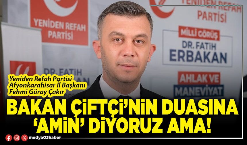 Bakan Çiftçi’nin duasına ‘amin’ diyoruz ama!
