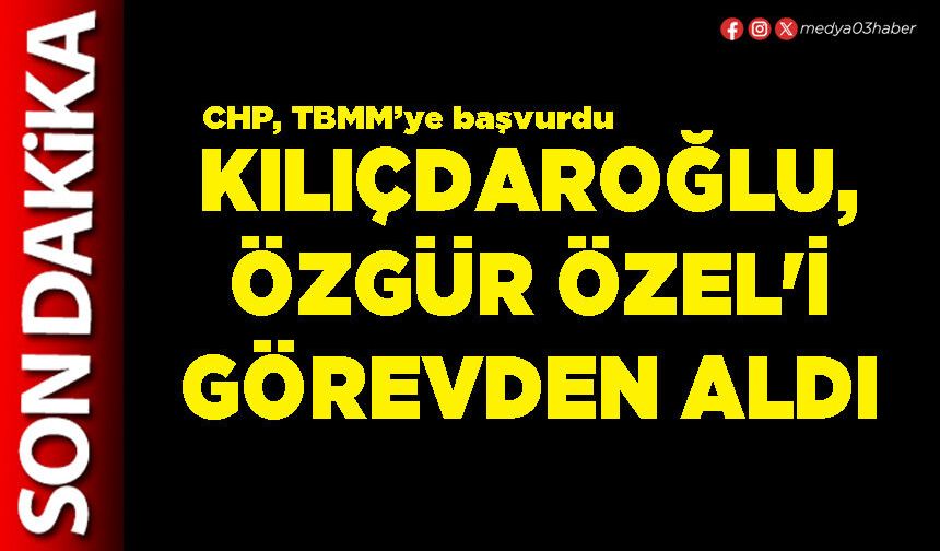 Kılıçdaroğlu, Özgür Özel'i görevden aldı
