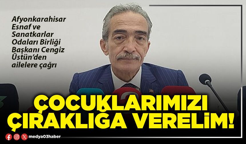 Çocuklarımızı çıraklığa verelim!