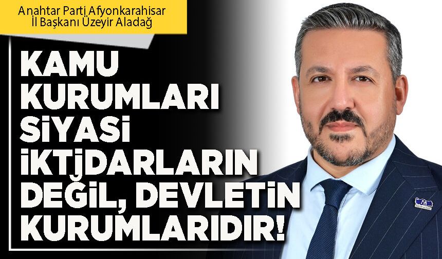 Kamu kurumları siyasi iktidarların değil, devletin kurumlarıdır!