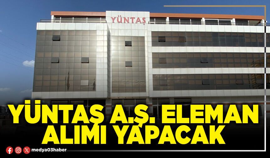 Yüntaş A.Ş. eleman alımı yapacak