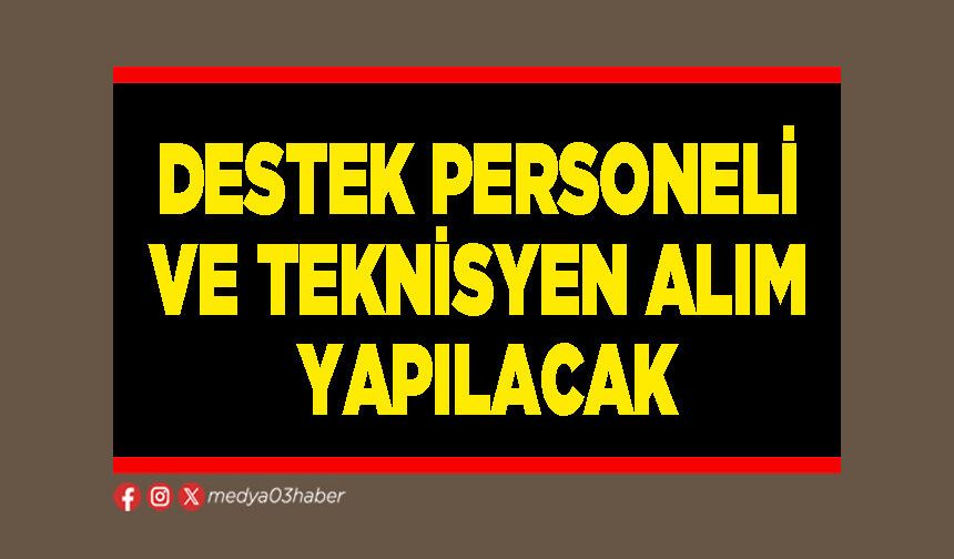Destek personeli ve teknisyen alımı yapılacak