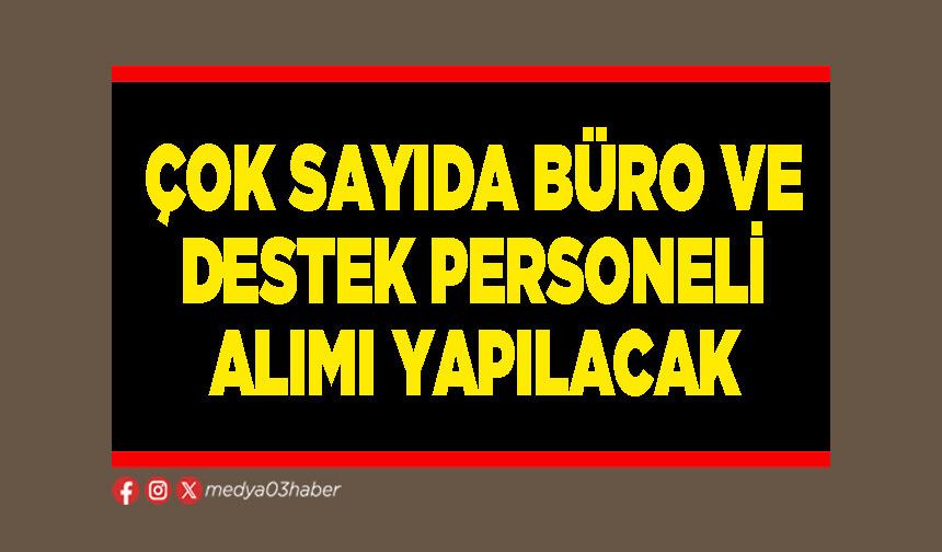 Çok sayıda büro ve destek personeli alımı yapılacak