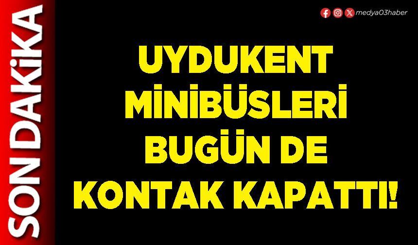 Uydukent minibüsleri bugün de kontak kapattı!