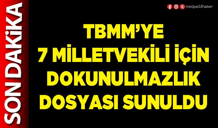 TBMM’ye 7 Milletvekili için dokunulmazlık dosyası sunuldu