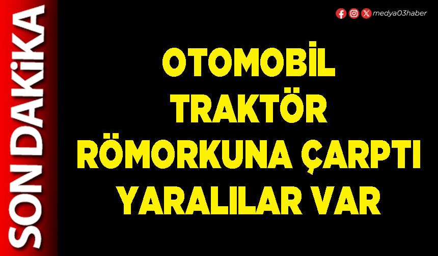 Otomobil traktör römorkuna çarptı yaralılar var
