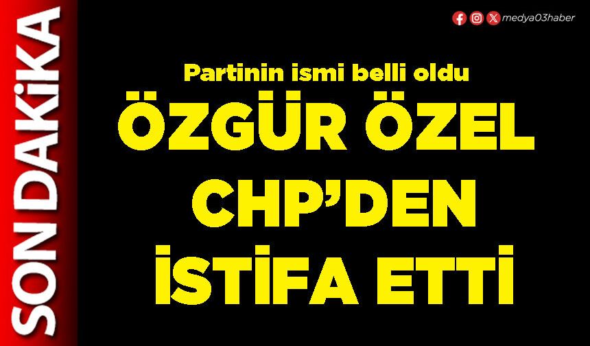 Özgür Özel CHP’den istifa etti