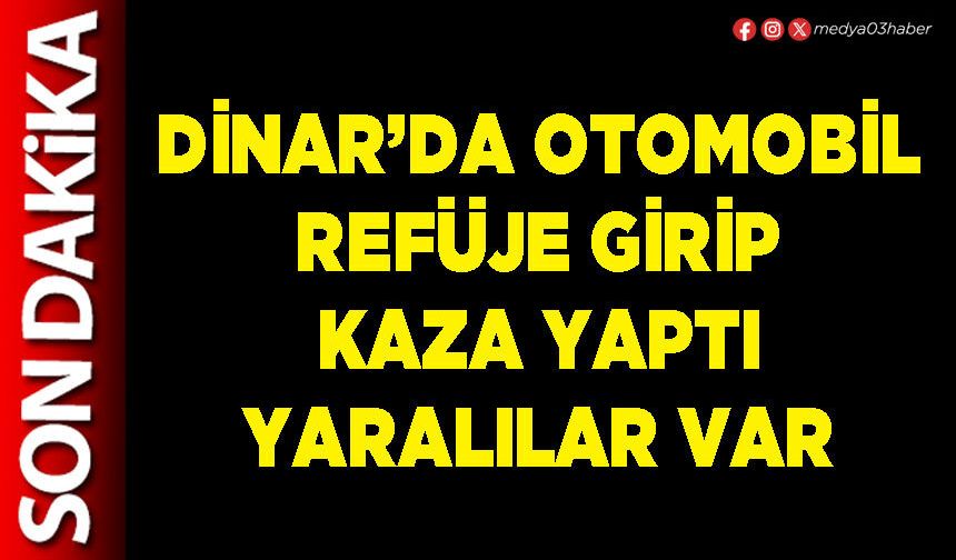 Dinar’da otomobil refüje girip kaza yaptı yaralılar var