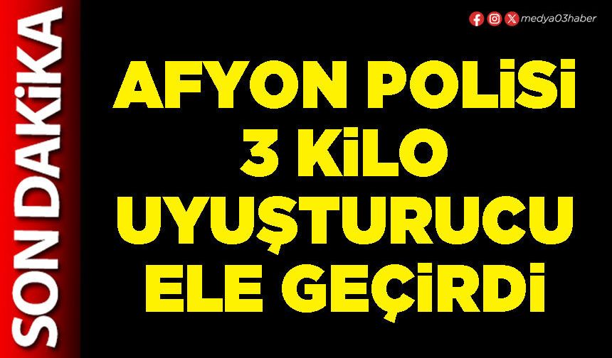 Afyon Polisi 3 Kilo uyuşturucu ele geçirdi