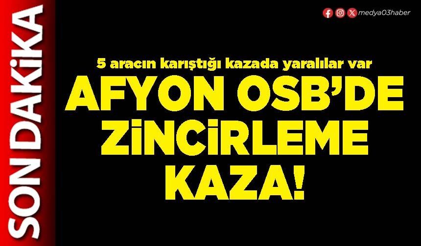 Afyon OSB’de zincirleme kaza!