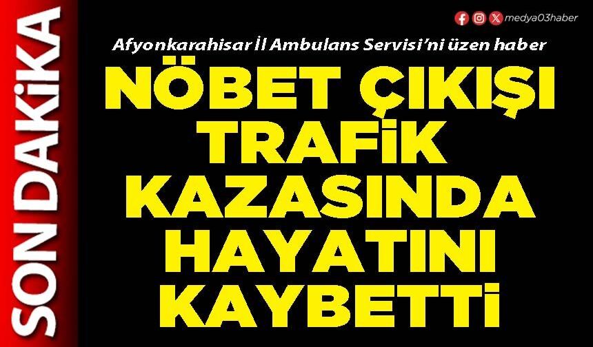 Nöbet çıkışı trafik kazasında hayatını kaybetti
