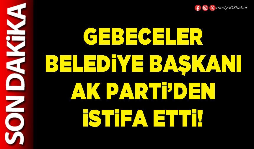 Gebeceler Belediye Başkanı Ak Parti’den istifa etti!