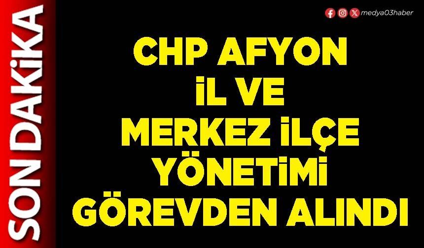 CHP Afyon İl ve Merkez İlçe yönetimi görevden alındı