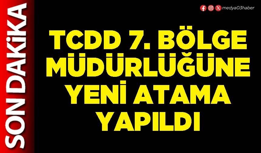 TCDD 7. Bölge Müdürlüğüne yeni atama yapıldı