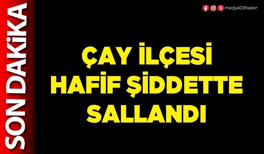 Çay İlçesi hafif şiddette sallandı